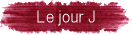 Le jour J
