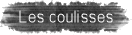 Les coulisses